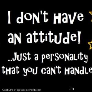I-Dont-Have-An-Attitude-Display-Picture