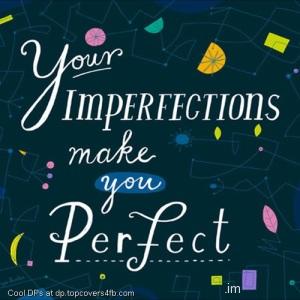 Imperfections-Make-You-Perfect-Dsiplay-Picture