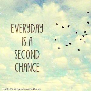 Every-Day-Is-A-Second-Chance-Display-Picture