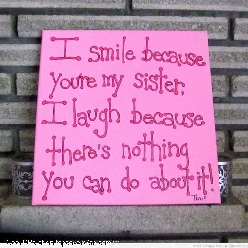 I-Smile-Because-You-Are-My-Sister-Display-Picture