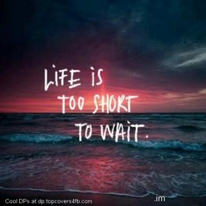 Life-Too-Short-Too-Wait-Display-Picture