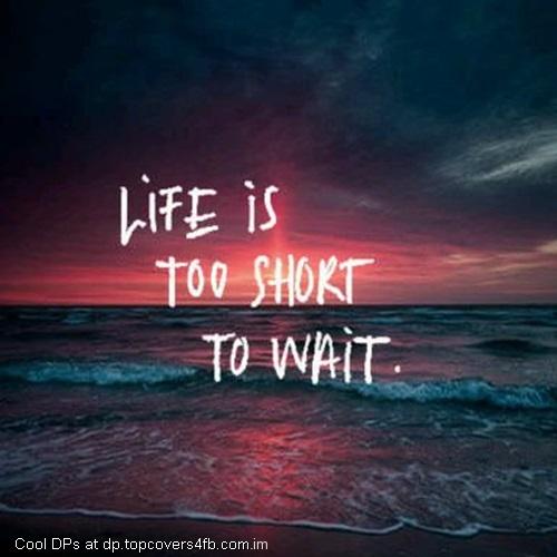 Life-Too-Short-Too-Wait-Display-Picture