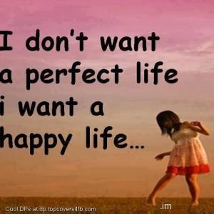 Want-Happy-Life-Not-Perfect-Display-Picture