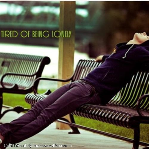 Tired-Of-Being-Alone-Display-Picture